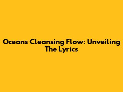 Ocean's Cleansing Flow: Unveiling The Lyrics
