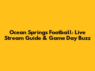 Ocean Springs Football: Live Stream Guide & Game Day Buzz