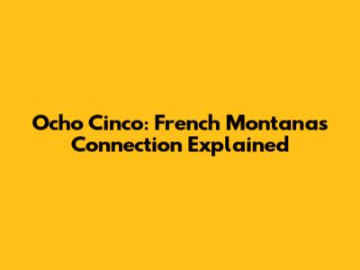 Ocho Cinco: French Montana's Connection Explained