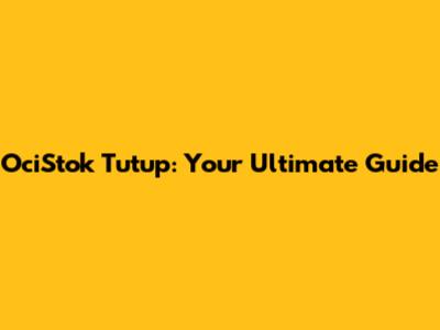 OciStok Tutup: Your Ultimate Guide