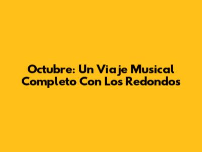 Octubre: Un Viaje Musical Completo Con Los Redondos