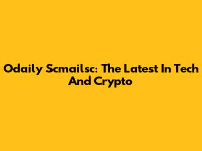 Odaily Scmailsc: The Latest In Tech And Crypto