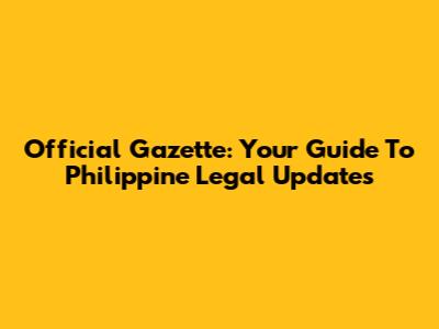 Official Gazette: Your Guide To Philippine Legal Updates