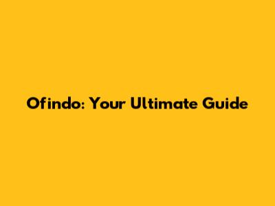 Ofindo: Your Ultimate Guide