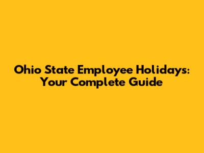 Ohio State Employee Holidays: Your Complete Guide