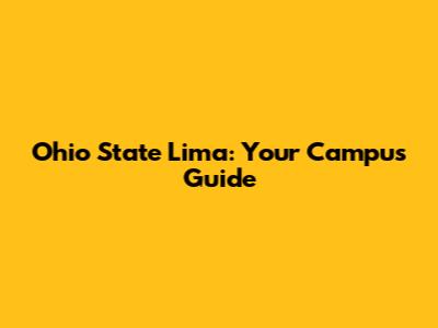 Ohio State Lima: Your Campus Guide