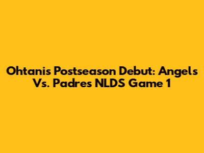 Ohtani's Postseason Debut: Angels Vs. Padres NLDS Game 1