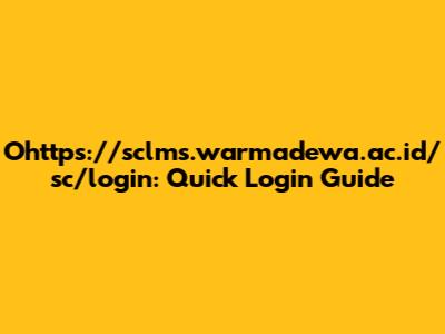 Ohttps://sclms.warmadewa.ac.id/sc/login: Quick Login Guide