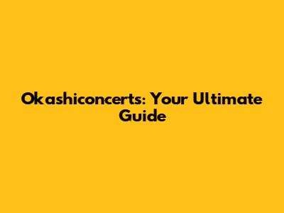 Okashiconcerts: Your Ultimate Guide