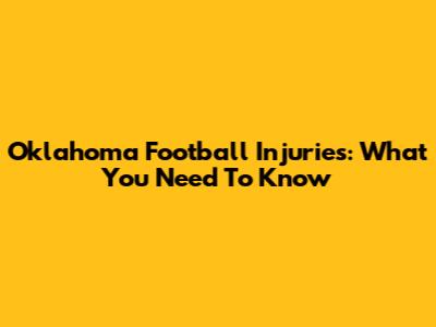 Oklahoma Football Injuries: What You Need To Know