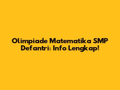 Olimpiade Matematika SMP Defantri: Info Lengkap!