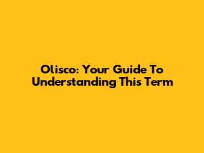 Olisco: Your Guide To Understanding This Term