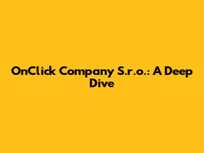 OnClick Company S.r.o.: A Deep Dive