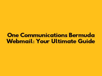 One Communications Bermuda Webmail: Your Ultimate Guide