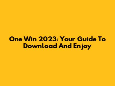 One Win 2023: Your Guide To Download And Enjoy