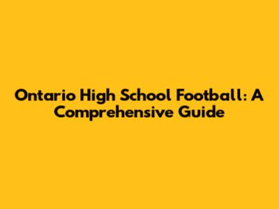 Ontario High School Football: A Comprehensive Guide