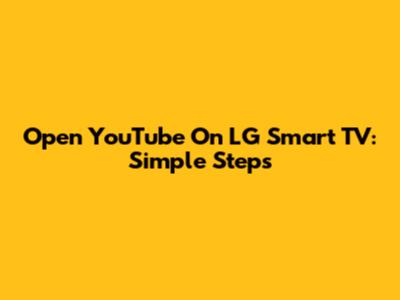 Open YouTube On LG Smart TV: Simple Steps