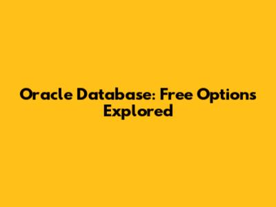 Oracle Database: Free Options Explored