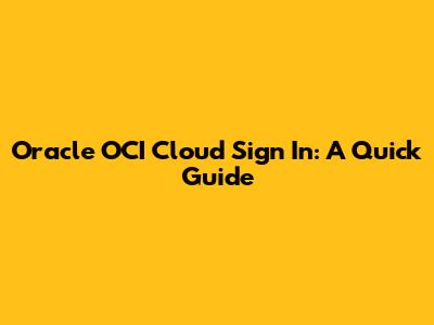 Oracle OCI Cloud Sign In: A Quick Guide