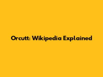 Orcutt: Wikipedia Explained