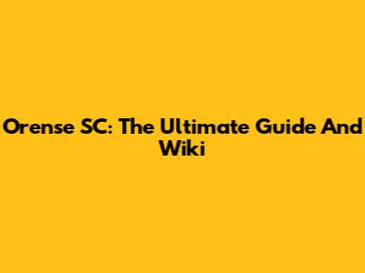 Orense SC: The Ultimate Guide And Wiki