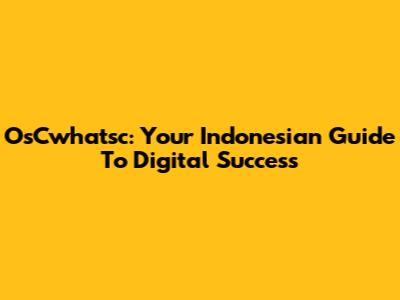 OsCwhatsc: Your Indonesian Guide To Digital Success