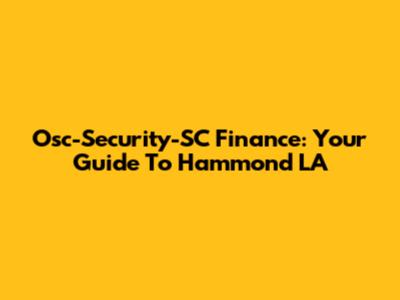 Osc-Security-SC Finance: Your Guide To Hammond LA
