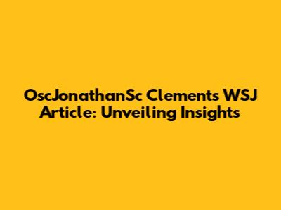 OscJonathanSc Clements WSJ Article: Unveiling Insights