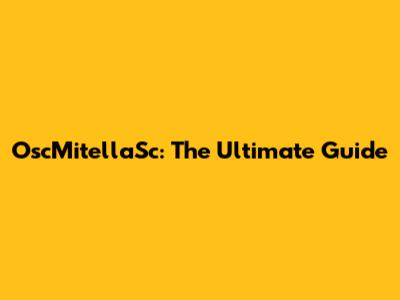 OscMitellaSc: The Ultimate Guide
