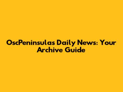 OscPeninsulas Daily News: Your Archive Guide