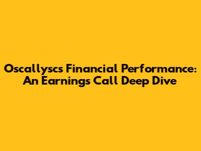 Oscallysc's Financial Performance: An Earnings Call Deep Dive