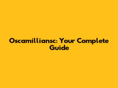 Oscamilliansc: Your Complete Guide