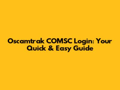 Oscamtrak COMSC Login: Your Quick & Easy Guide