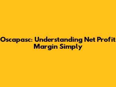 Oscapasc: Understanding Net Profit Margin Simply