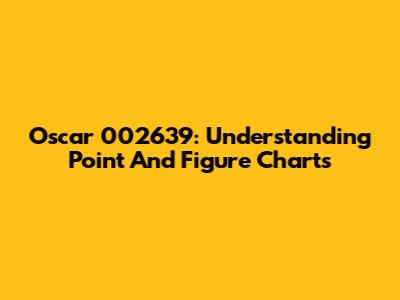 Oscar 002639: Understanding Point And Figure Charts