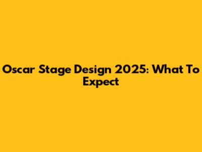 Oscar Stage Design 2025: What To Expect