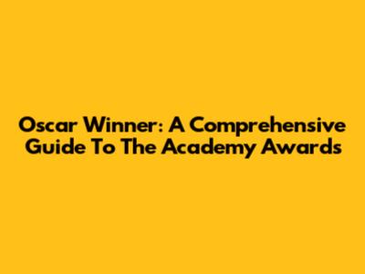 Oscar Winner: A Comprehensive Guide To The Academy Awards