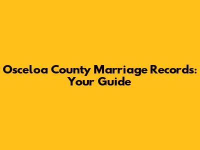 Osceloa County Marriage Records: Your Guide