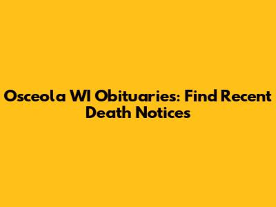 Osceola WI Obituaries: Find Recent Death Notices