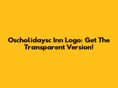 Oscholidaysc Inn Logo: Get The Transparent Version!