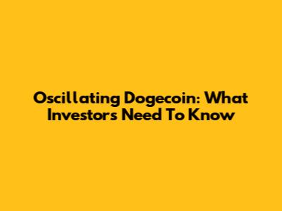 Oscillating Dogecoin: What Investors Need To Know