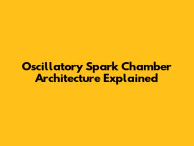 Oscillatory Spark Chamber Architecture Explained