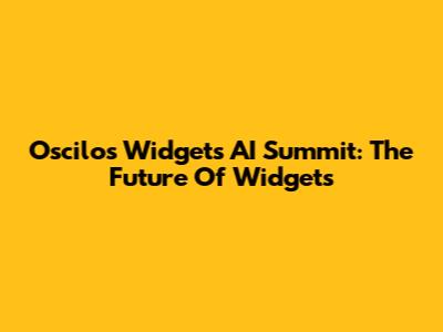 Oscilos Widgets AI Summit: The Future Of Widgets