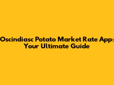 Oscindiasc Potato Market Rate App: Your Ultimate Guide