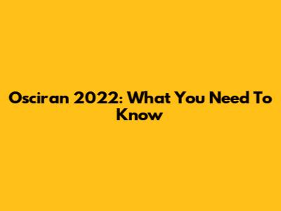 Osciran 2022: What You Need To Know