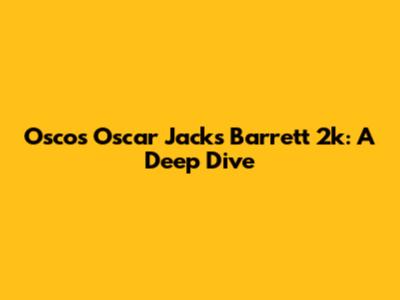 Osco's Oscar Jacks Barrett 2k: A Deep Dive