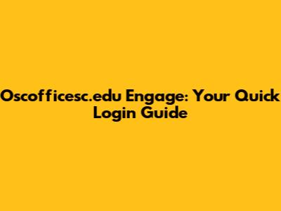 Oscofficesc.edu Engage: Your Quick Login Guide