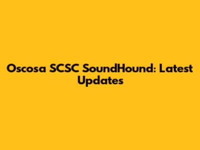 Oscosa SCSC SoundHound: Latest Updates