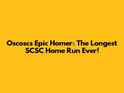 Oscosc's Epic Homer: The Longest SCSC Home Run Ever!
