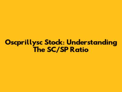 Oscprillysc Stock: Understanding The SC/SP Ratio